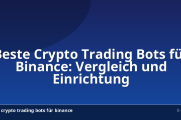 Beste Crypto Trading Bots für Binance: Vergleich und Einrichtung