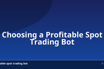 Choosing a Profitable Spot Trading Bot