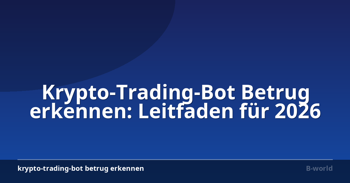 Krypto-Trading-Bot Betrug erkennen: Leitfaden für 2026