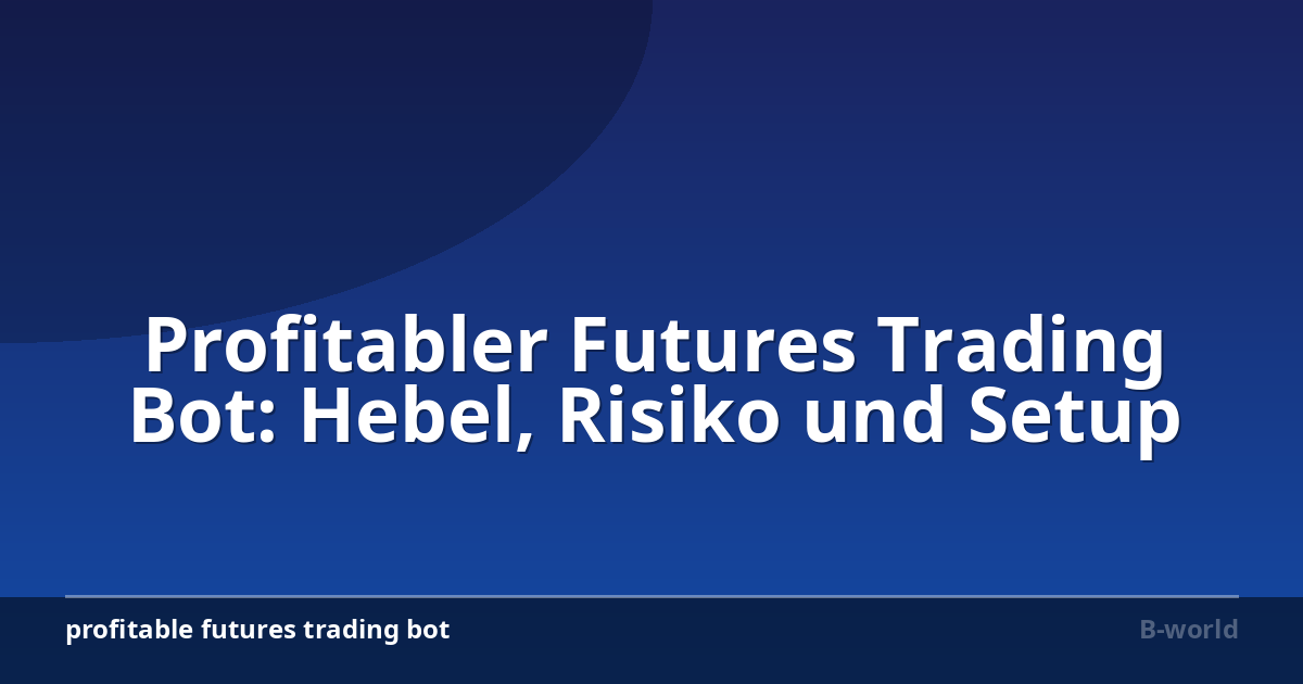 Profitabler Futures Trading Bot: Hebel, Risiko und Setup