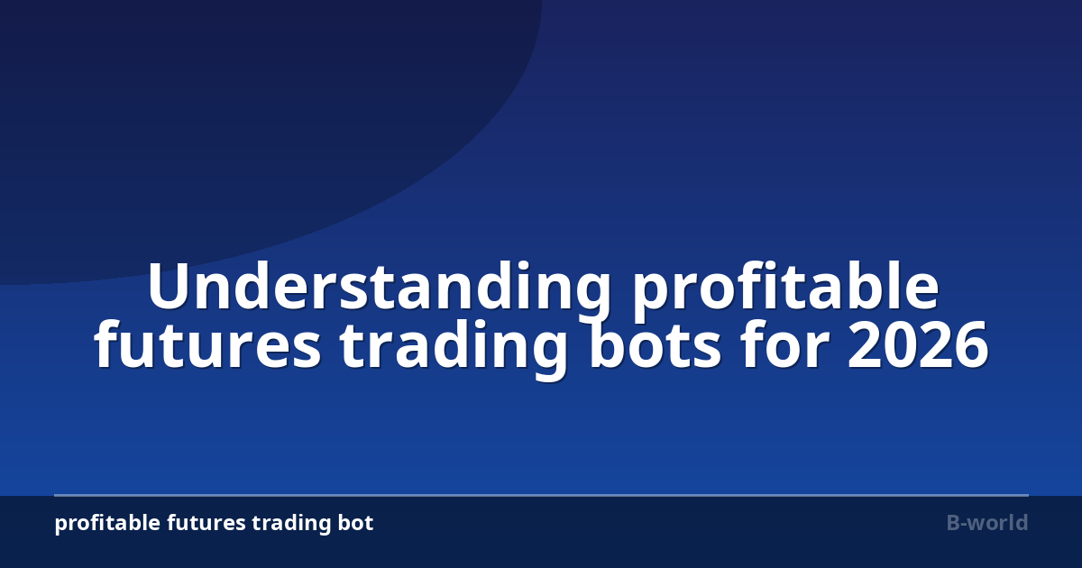 Understanding profitable futures trading bots for 2026