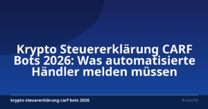 Krypto Steuererklärung CARF Bots 2026: Was automatisierte Händler melden müssen