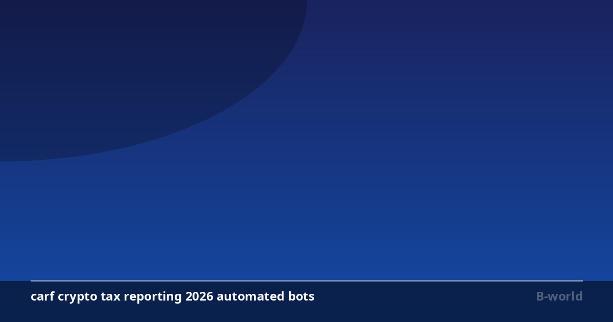 CARF crypto tax reporting 2026: What automated bots traders must declare