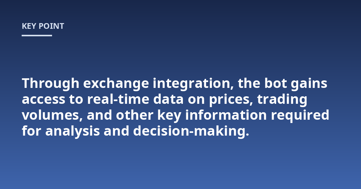 Through exchange integration, the bot gains access to real-time data on prices, trading volumes, and other key information required for analysis and decision-making.