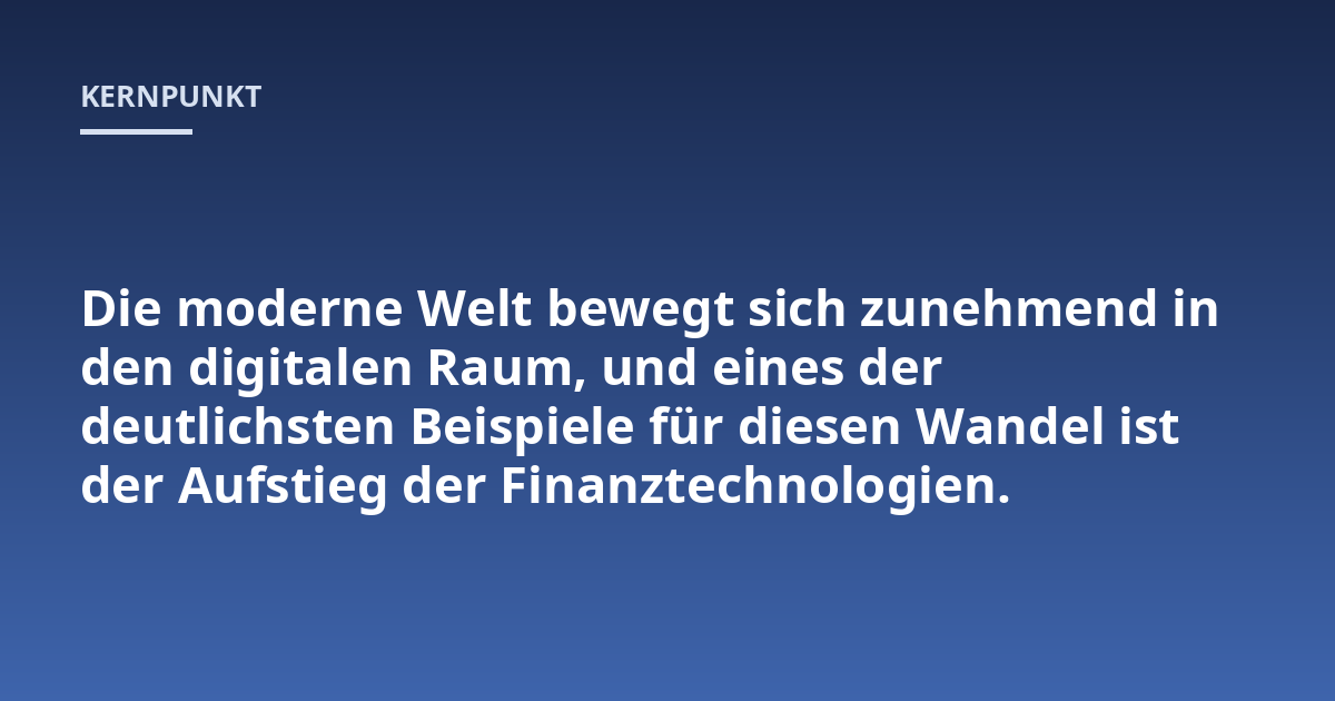 Die moderne Welt bewegt sich zunehmend in den digitalen Raum, und eines der deutlichsten Beispiele für diesen Wandel ist der Aufstieg der Finanztechnologien.