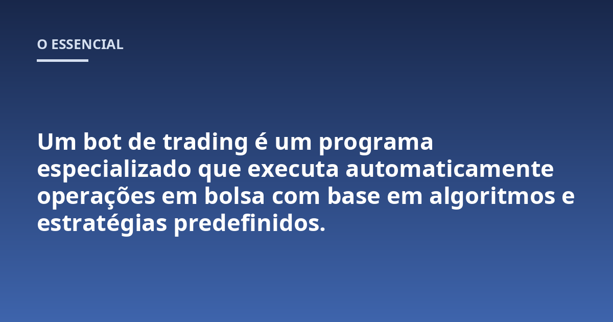 Um bot de trading é um programa especializado que executa automaticamente operações em bolsa com base em algoritmos e estratégias predefinidos.