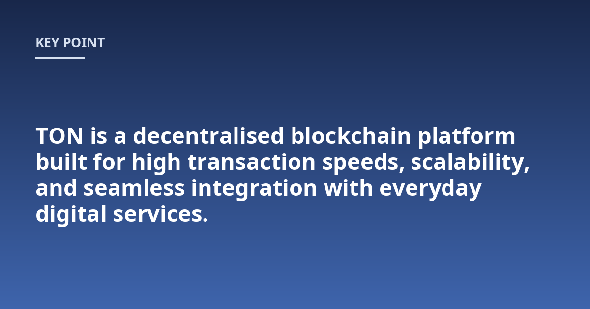 TON is a decentralised blockchain platform built for high transaction speeds, scalability, and seamless integration with everyday digital services.