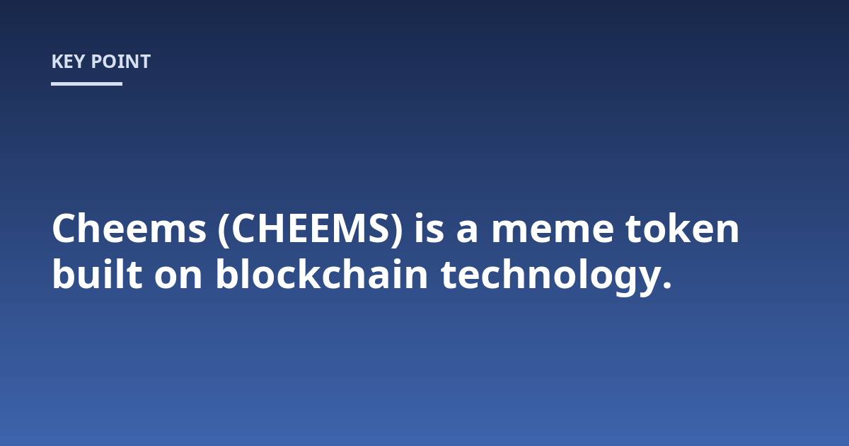 Cheems (CHEEMS) is a meme token built on blockchain technology.