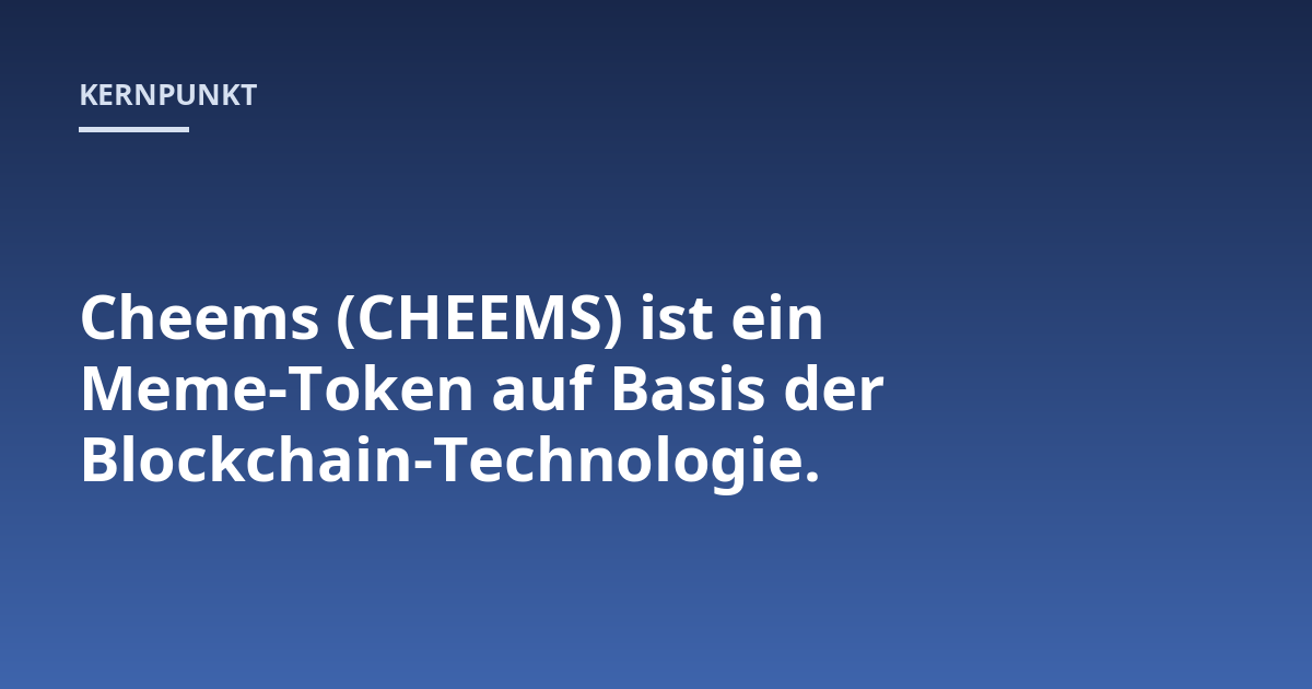 Cheems (CHEEMS) ist ein Meme-Token auf Basis der Blockchain-Technologie.