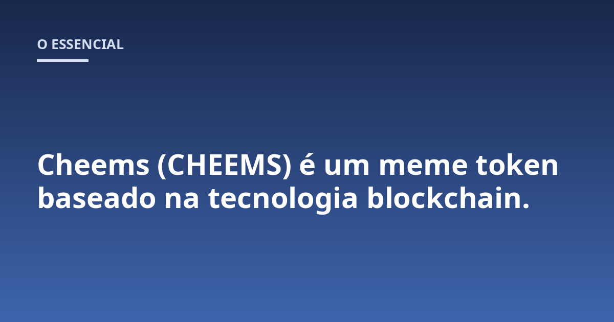Cheems (CHEEMS) é um meme token baseado na tecnologia blockchain.