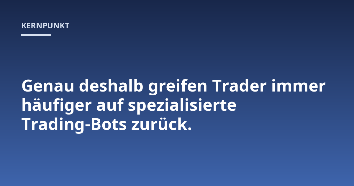 Genau deshalb greifen Trader immer häufiger auf spezialisierte Trading-Bots zurück.
