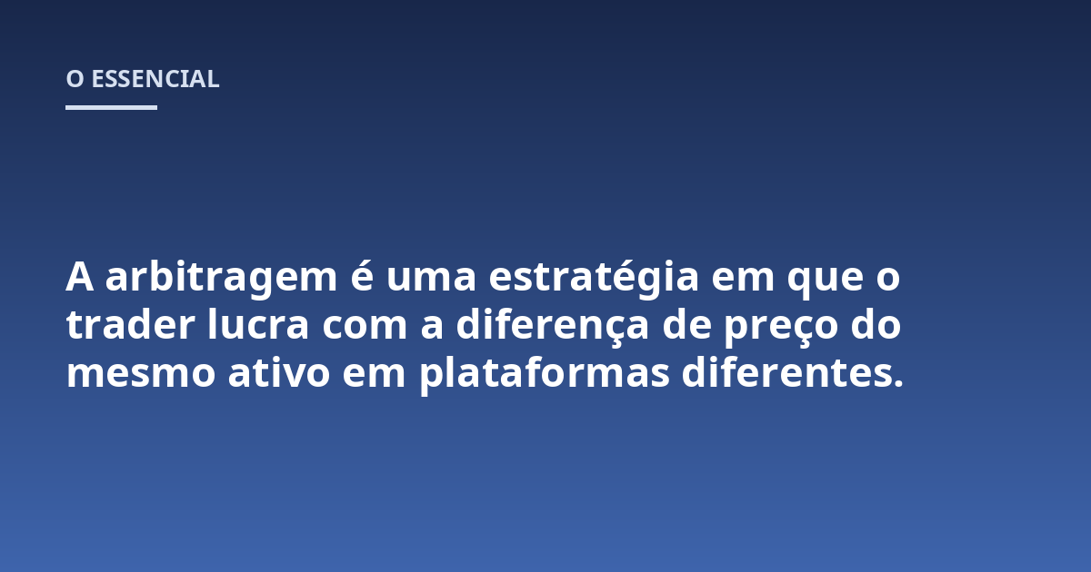 A arbitragem é uma estratégia em que o trader lucra com a diferença de preço do mesmo ativo em plataformas diferentes.