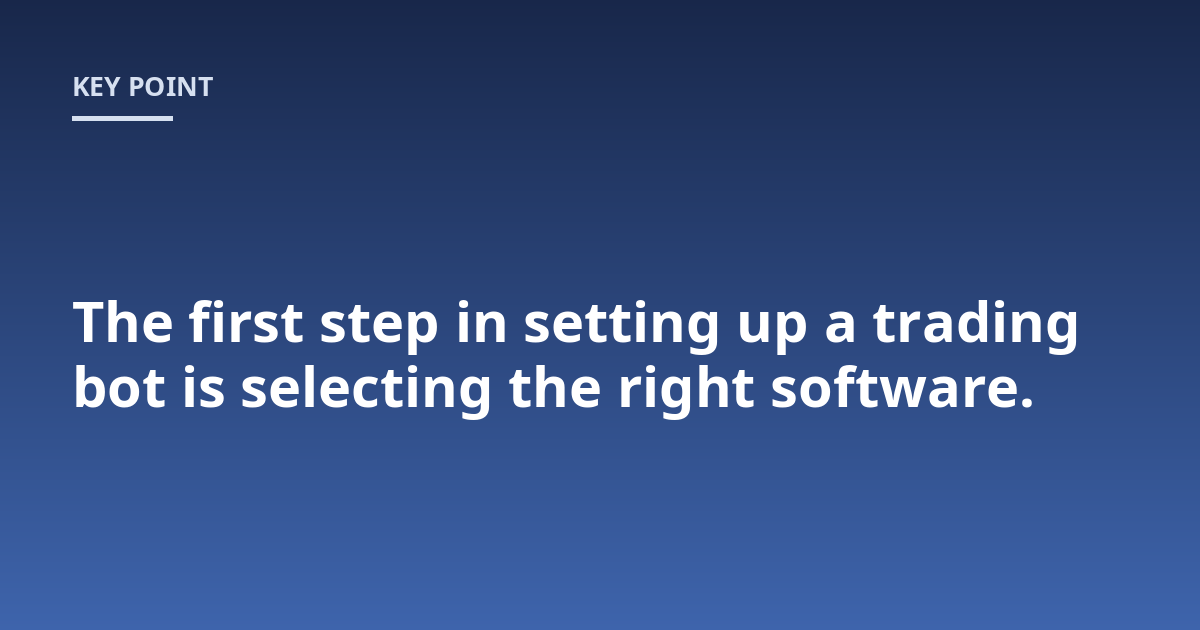 The first step in setting up a trading bot is selecting the right software.