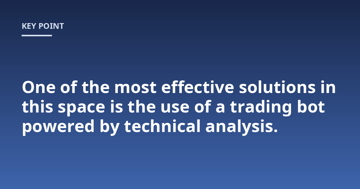 One of the most effective solutions in this space is the use of a trading bot powered by technical analysis.