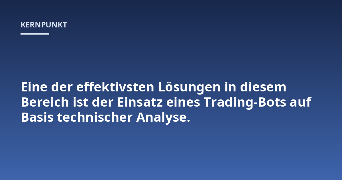 Eine der effektivsten Lösungen in diesem Bereich ist der Einsatz eines Trading-Bots auf Basis technischer Analyse.