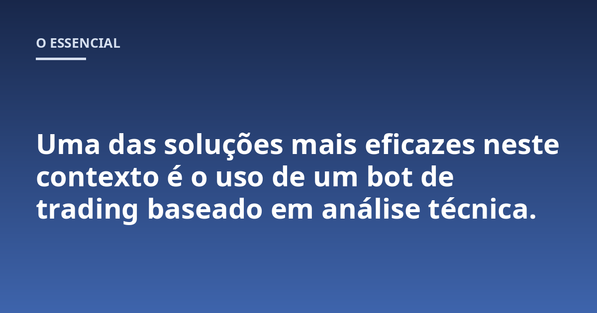 Uma das soluções mais eficazes neste contexto é o uso de um bot de trading baseado em análise técnica.