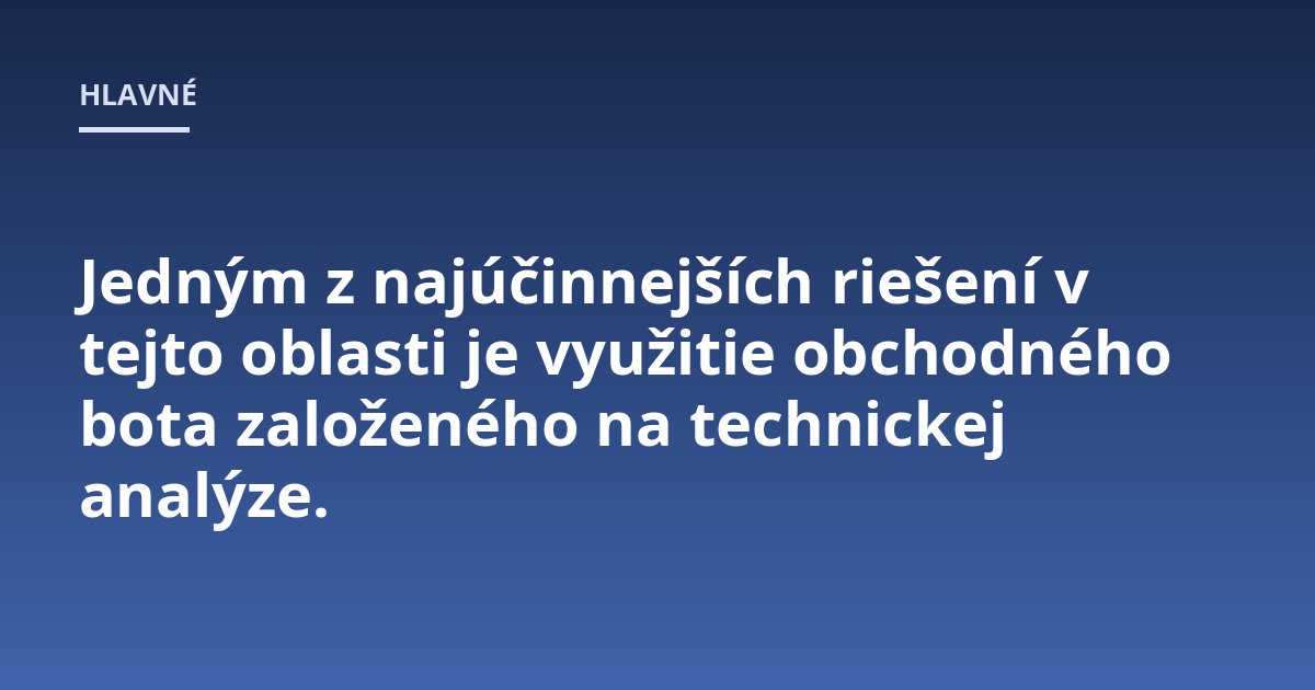 Jedným z najúčinnejších riešení v tejto oblasti je využitie obchodného bota založeného na technickej analýze.