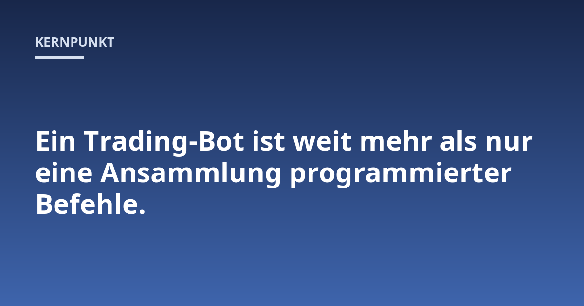 Ein Trading-Bot ist weit mehr als nur eine Ansammlung programmierter Befehle.