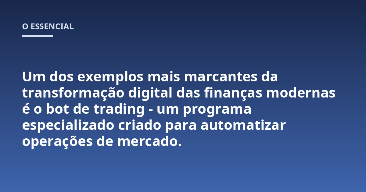 Um dos exemplos mais marcantes da transformação digital das finanças modernas é o bot de trading - um programa especializado criado para automatizar operações de mercado.