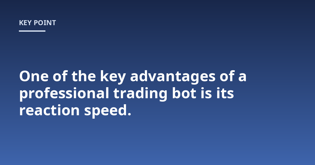 One of the key advantages of a professional trading bot is its reaction speed.