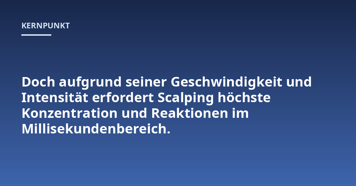 Doch aufgrund seiner Geschwindigkeit und Intensität erfordert Scalping höchste Konzentration und Reaktionen im Millisekundenbereich.