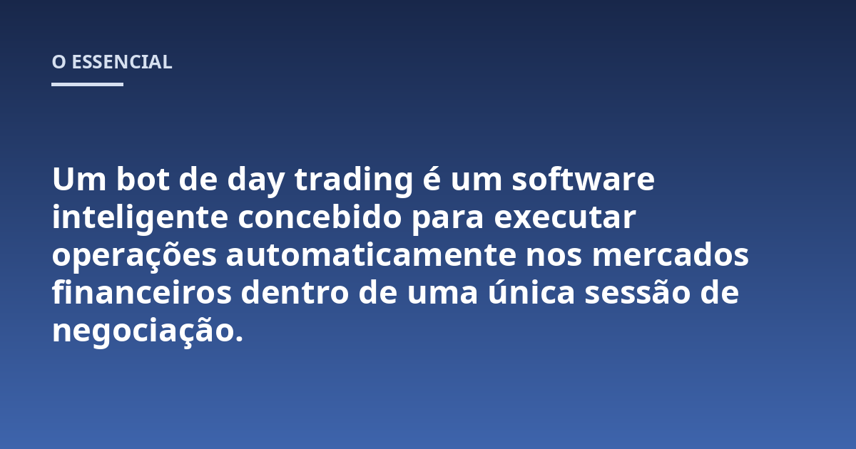 Um bot de day trading é um software inteligente concebido para executar operações automaticamente nos mercados financeiros dentro de uma única sessão de negociação.