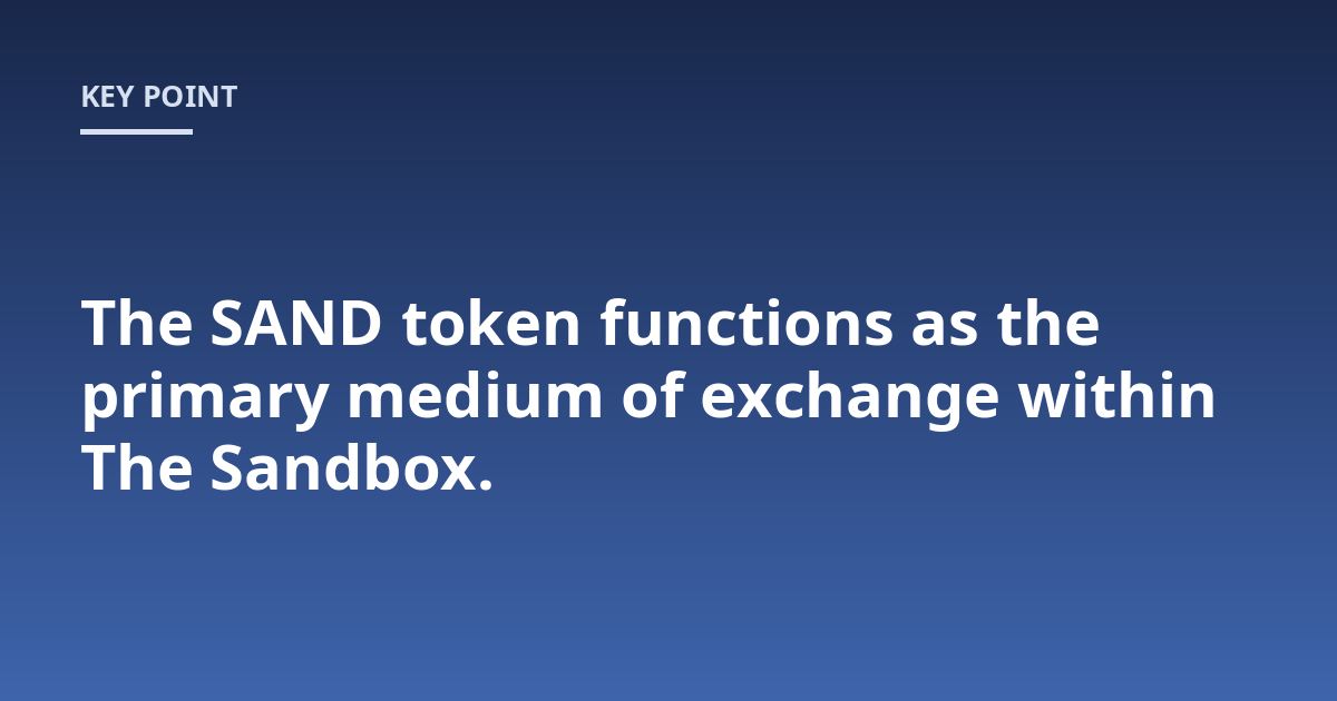 The SAND token functions as the primary medium of exchange within The Sandbox.