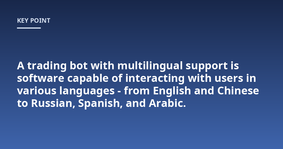 A trading bot with multilingual support is software capable of interacting with users in various languages - from English and Chinese to Russian, Spanish, and Arabic.