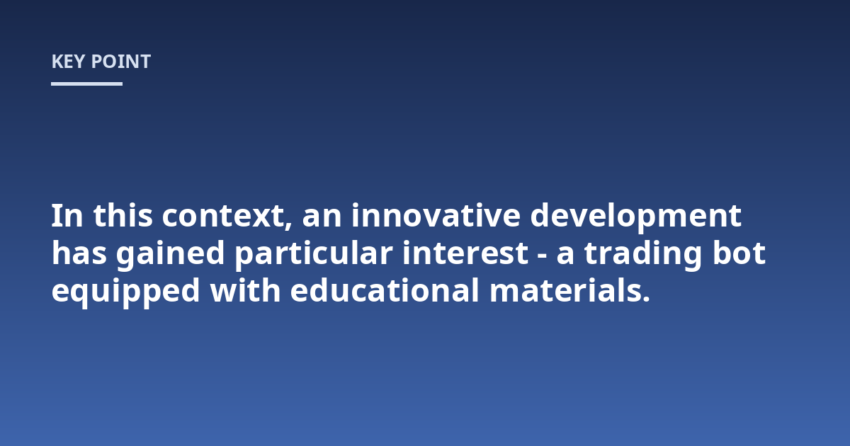 In this context, an innovative development has gained particular interest - a trading bot equipped with educational materials.