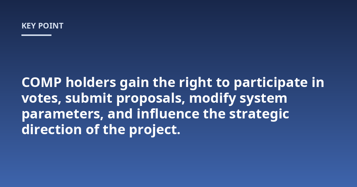 COMP holders gain the right to participate in votes, submit proposals, modify system parameters, and influence the strategic direction of the project.