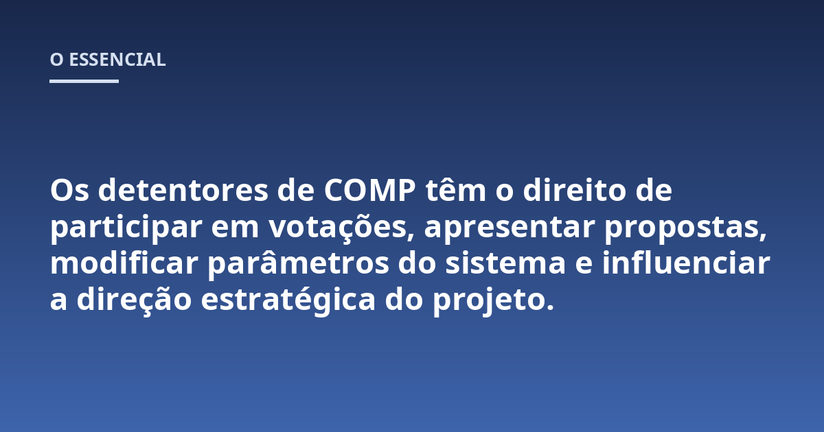 Os detentores de COMP têm o direito de participar em votações, apresentar propostas, modificar parâmetros do sistema e influenciar a direção estratégica do projeto.