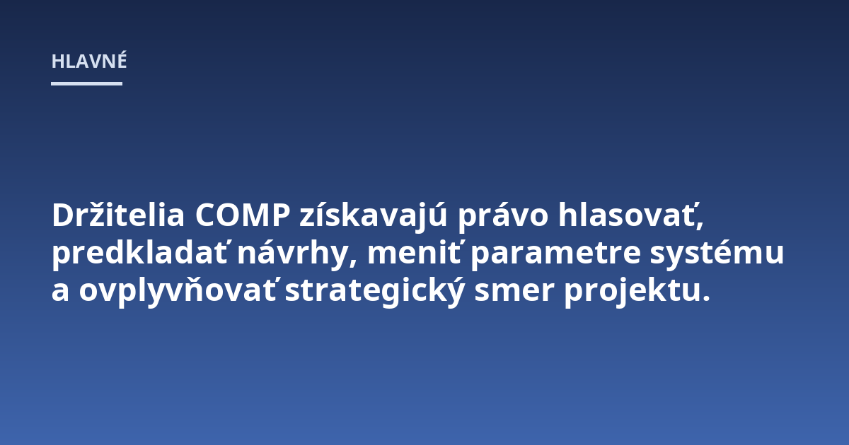 Držitelia COMP získavajú právo hlasovať, predkladať návrhy, meniť parametre systému a ovplyvňovať strategický smer projektu.