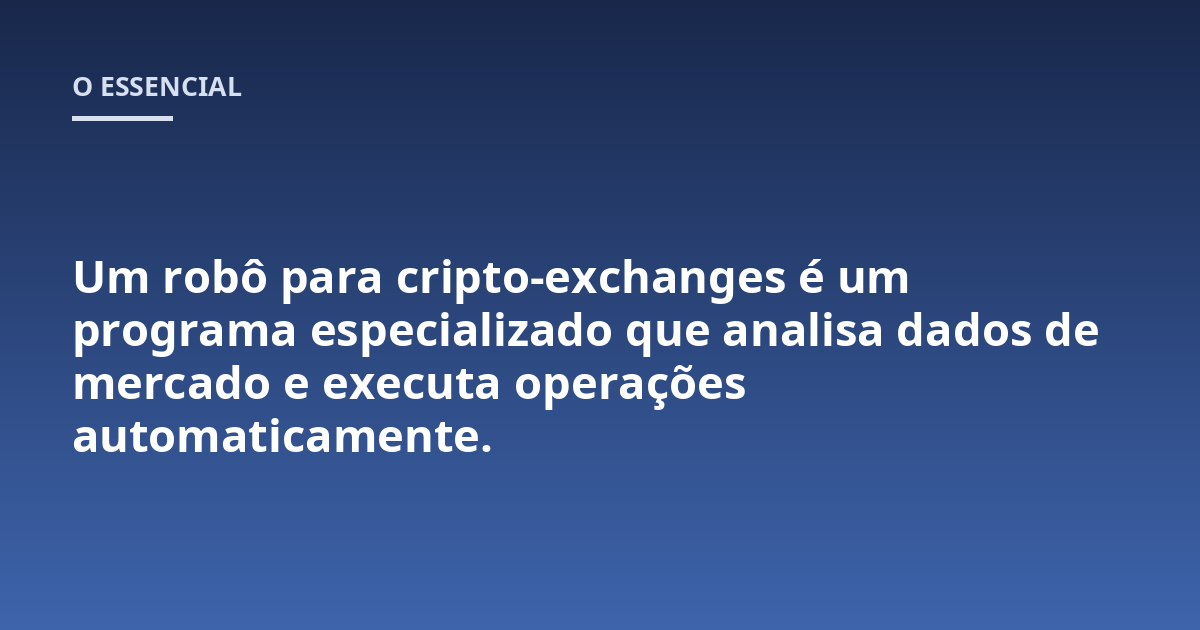 Um robô para cripto-exchanges é um programa especializado que analisa dados de mercado e executa operações automaticamente.