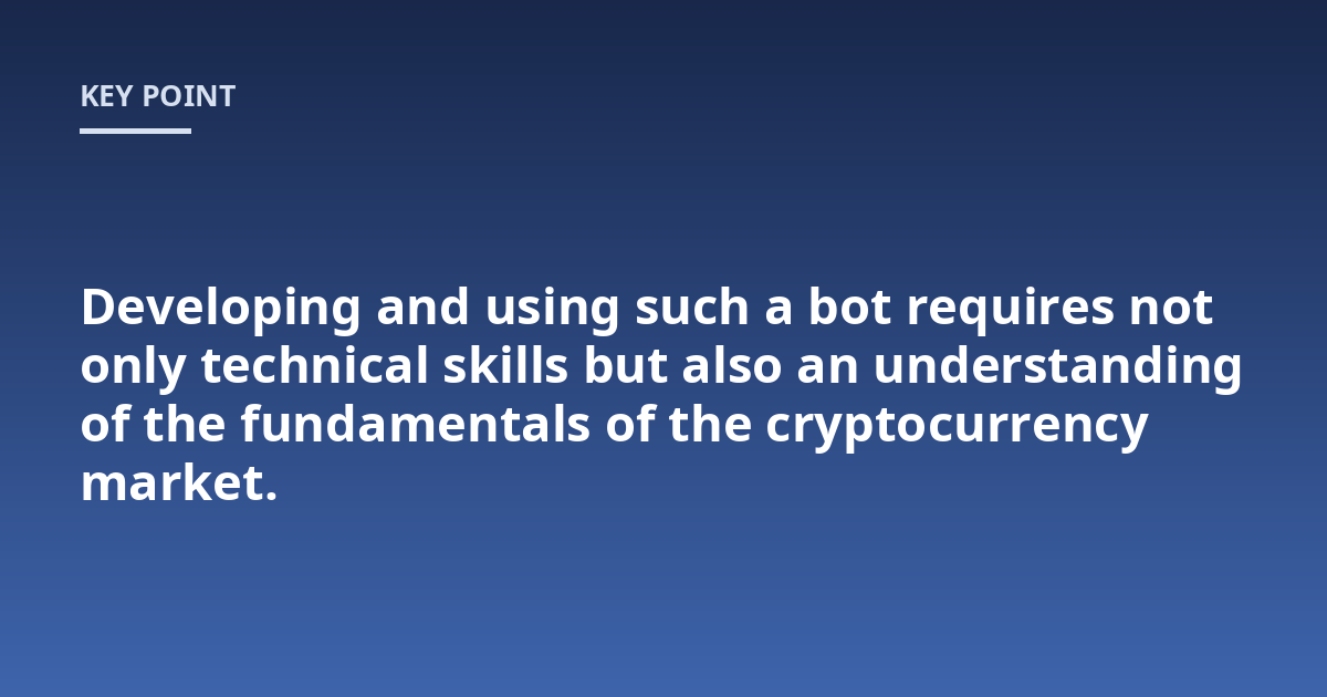 Developing and using such a bot requires technical skills and an understanding of the fundamentals of the cryptocurrency market.