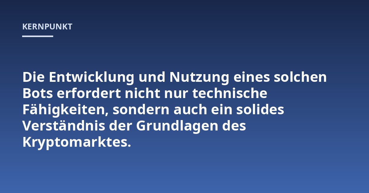 Die Entwicklung und Nutzung eines solchen Bots erfordert nicht nur technische Fähigkeiten, sondern auch ein solides Verständnis der Grundlagen des Kryptomarktes.