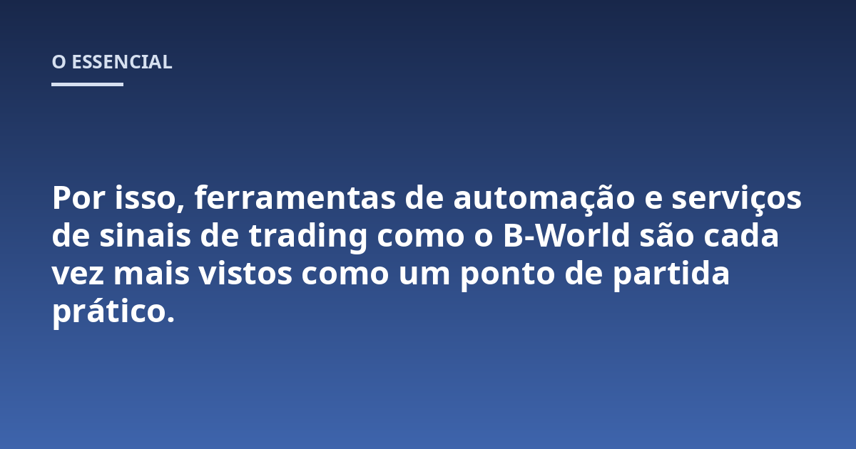 Por isso, ferramentas de automação e serviços de sinais de trading como o B-World são cada vez mais vistos como um ponto de partida prático.