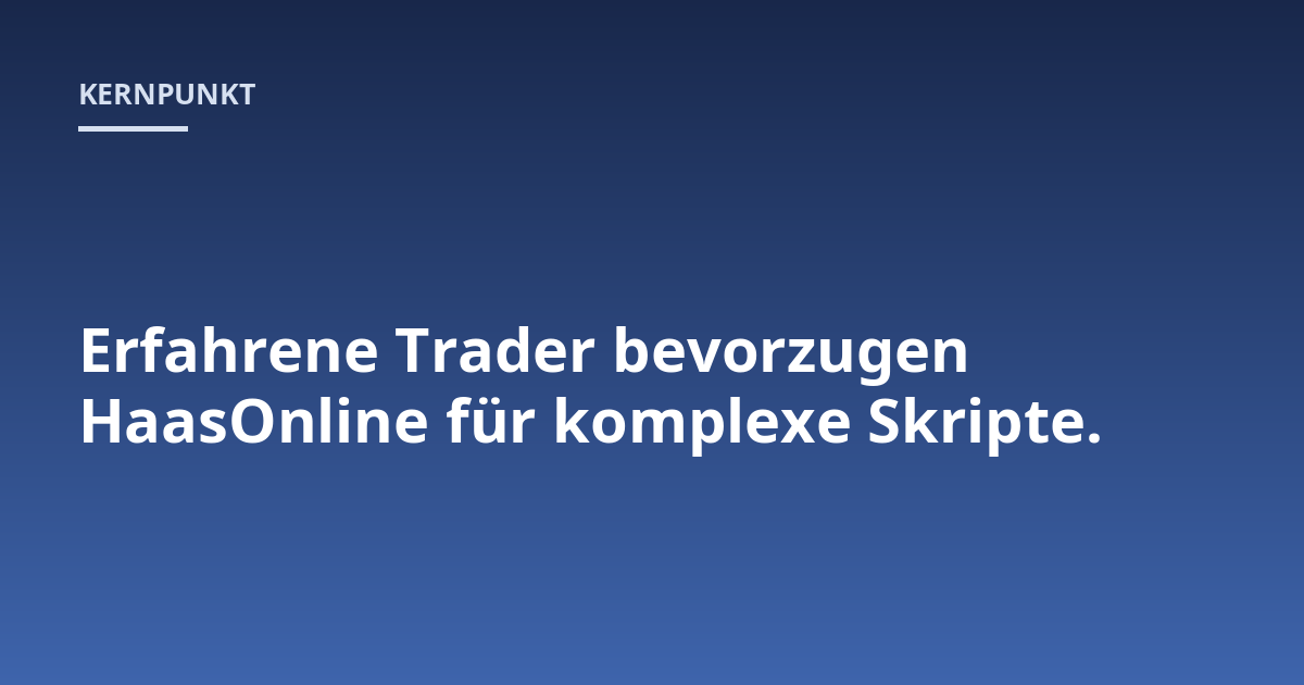 Erfahrene Trader bevorzugen HaasOnline für komplexe Skripte.