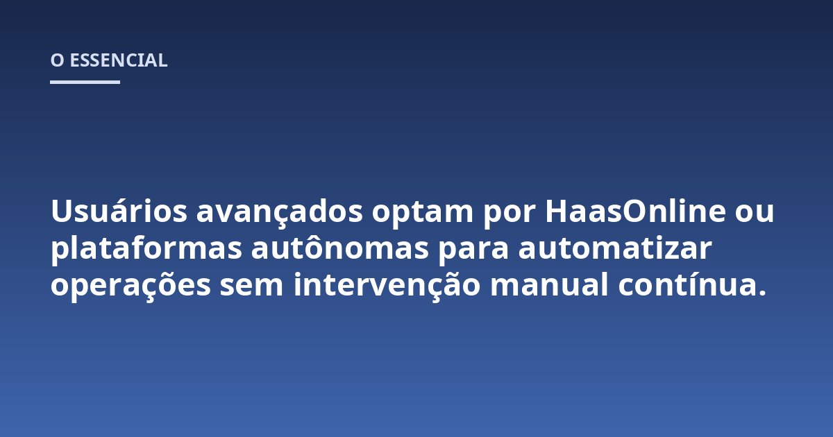 Usuários avançados optam por HaasOnline ou plataformas autônomas para automatizar operações sem intervenção manual contínua.