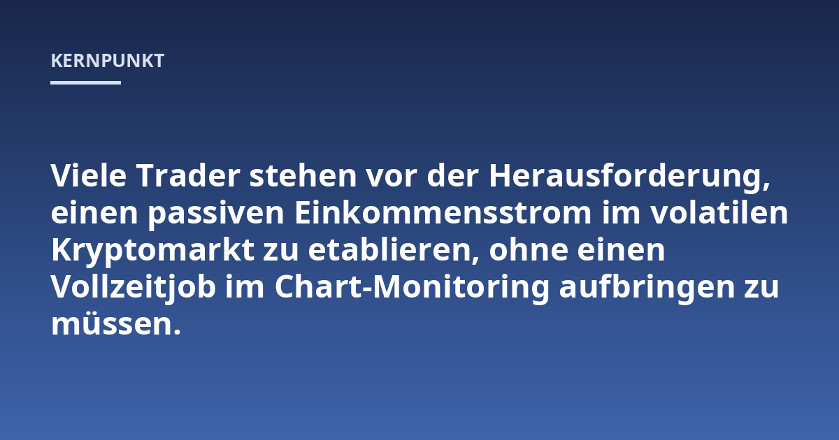 Viele Trader stehen vor der Herausforderung, einen passiven Einkommensstrom im volatilen Kryptomarkt zu etablieren, ohne einen Vollzeitjob im Chart-Monitoring aufbringen zu müssen.