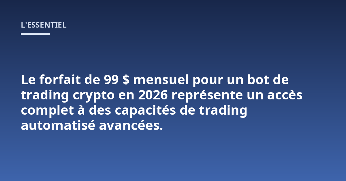 Le forfait de 99 $ mensuel pour un bot de trading crypto en 2026 représente un accès complet à des capacités de trading automatisé avancées.