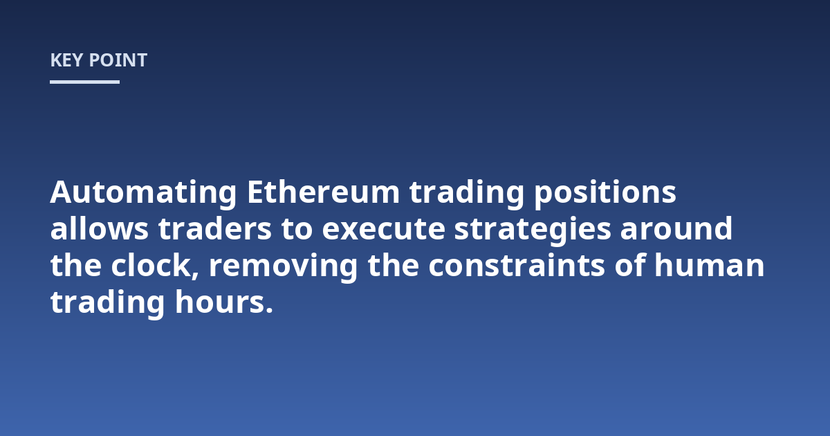 Automating Ethereum trading positions allows traders to execute strategies around the clock, removing the constraints of human trading hours.