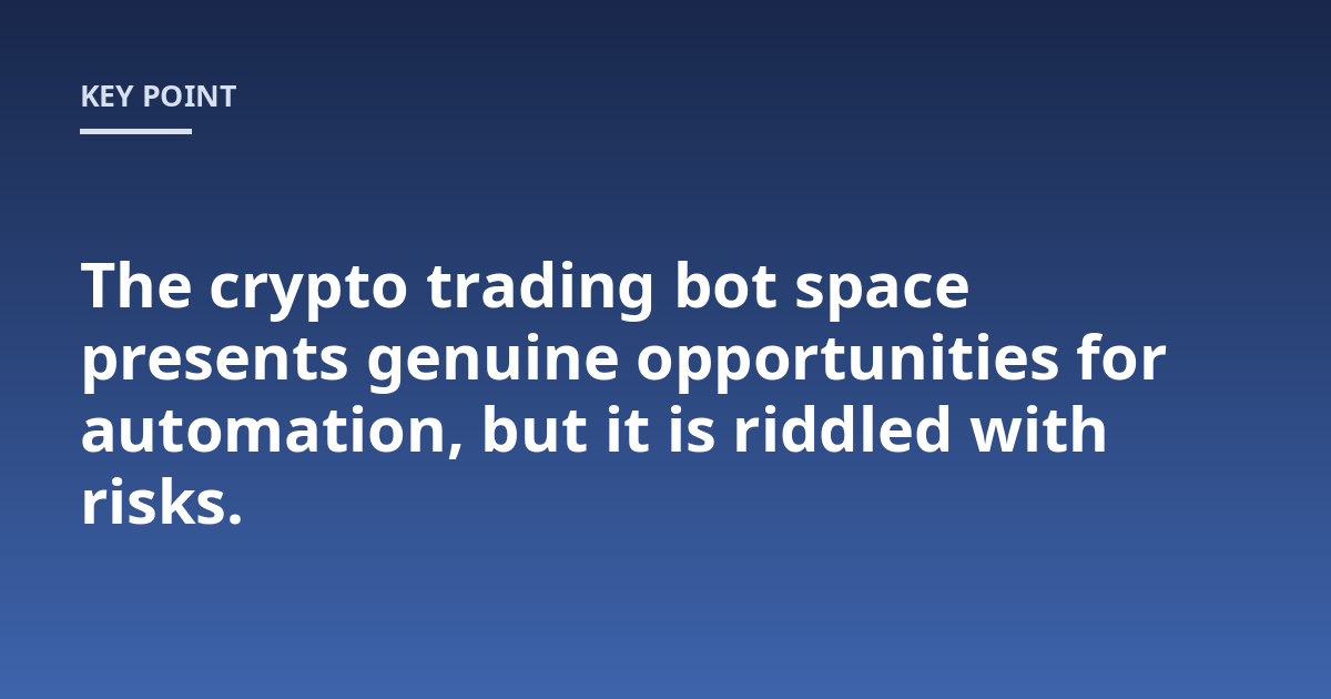 The crypto trading bot space presents genuine opportunities for automation, but it is riddled with risks.