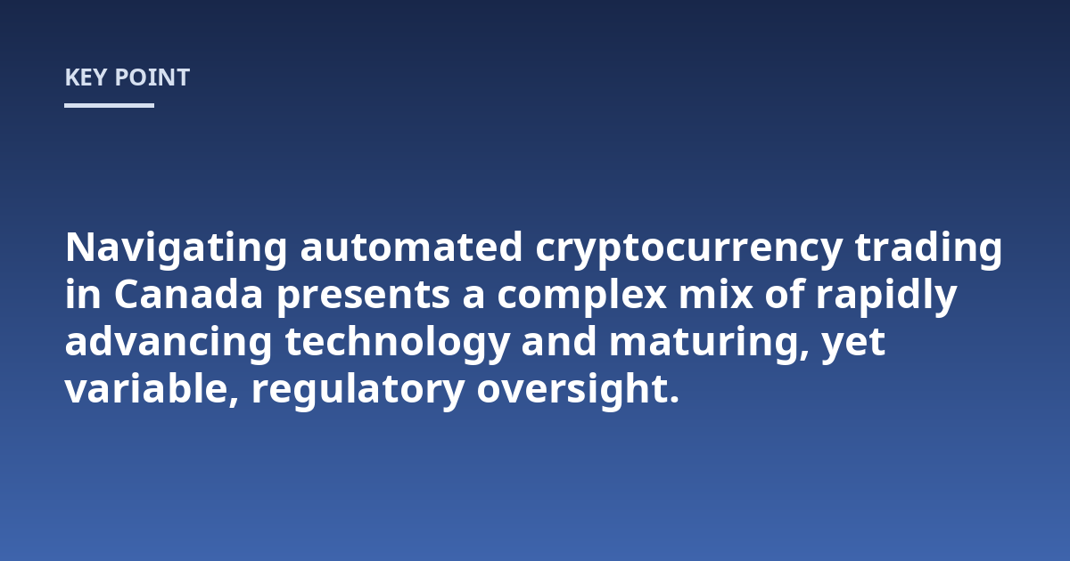 Navigating automated cryptocurrency trading in Canada presents a complex mix of rapidly advancing technology and maturing, yet variable, regulatory oversight.