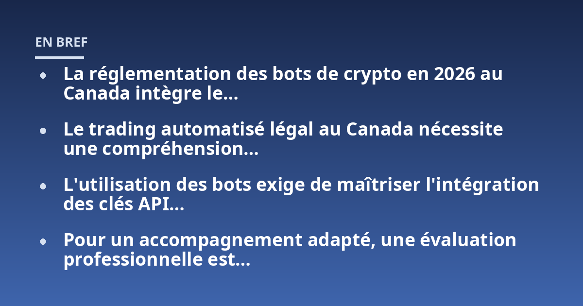 La réglementation des bots de crypto en 2026 au Canada intègre le…; Le trading automatisé légal au Canada nécessite une compréhension…; L'utilisation des bots exige de maîtriser l'intégration des clés API…; Pour un accom