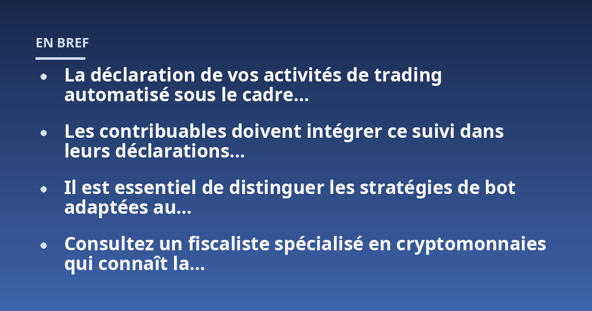 La déclaration de vos activités de trading automatisé sous le cadre…; Les contribuables doivent intégrer ce suivi dans leurs déclarations…; Il est essentiel de distinguer les stratégies de bot adaptées au…; Consultez un 