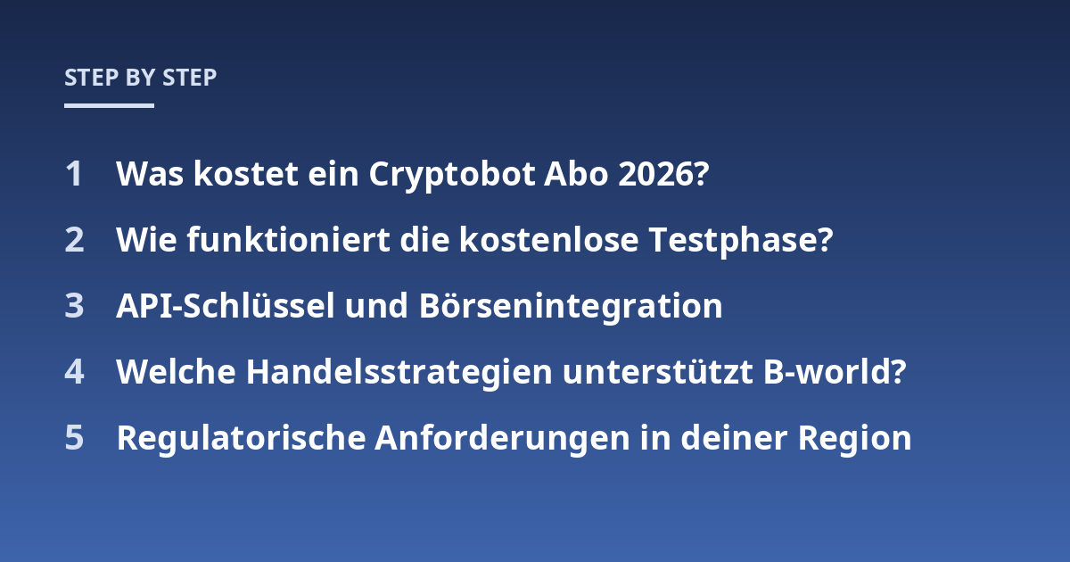 Was kostet ein Cryptobot Abo 2026?; Wie funktioniert die kostenlose Testphase?; API-Schlüssel und Börsenintegration; Welche Handelsstrategien unterstützt B-world?; Regulatorische Anforderungen in deiner Region