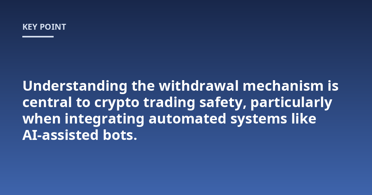 Understanding the withdrawal mechanism is central to crypto trading safety, particularly when integrating automated systems like AI-assisted bots.